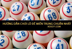 Hướng dẫn chơi lô đề miền Trung - xoso71.com